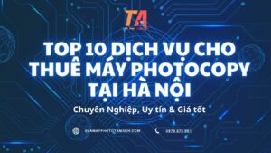 Top 10 Dịch Vụ Cho Thuê Máy Photocopy Tại Hà Nội Chuyên Nghiệp