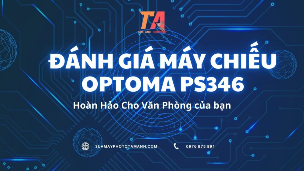 Đánh Giá Máy Chiếu Optoma PS346: Hoàn Hảo Cho Văn Phòng