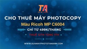 Cho Thuê Máy Photocopy Màu Ricoh MP C6004: In Đẹp & Giá Tốt