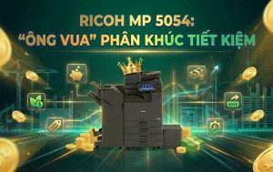 Ricoh MP 5054 - Lựa chọn tốt nhất cho: Start-up, SME, Doanh nghiệp muốn tối ưu chi phí.