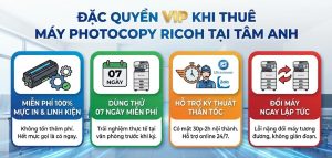 Đặc quyền khi thuê máy photocopy Ricoh tại Tâm Anh.